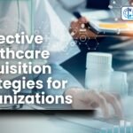 5 Effective Healthcare Acquisition Strategies for Organizations